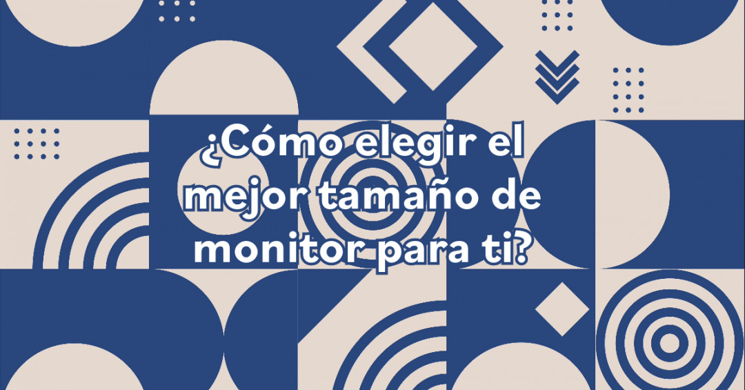 ¿Cómo elegir el mejor tamaño de monitor para ti?